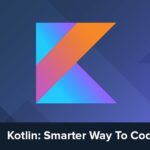 Tư vấn và chia sẻ rất chi tiết về khoá học Kotlin chất lượng cho người mới học Android